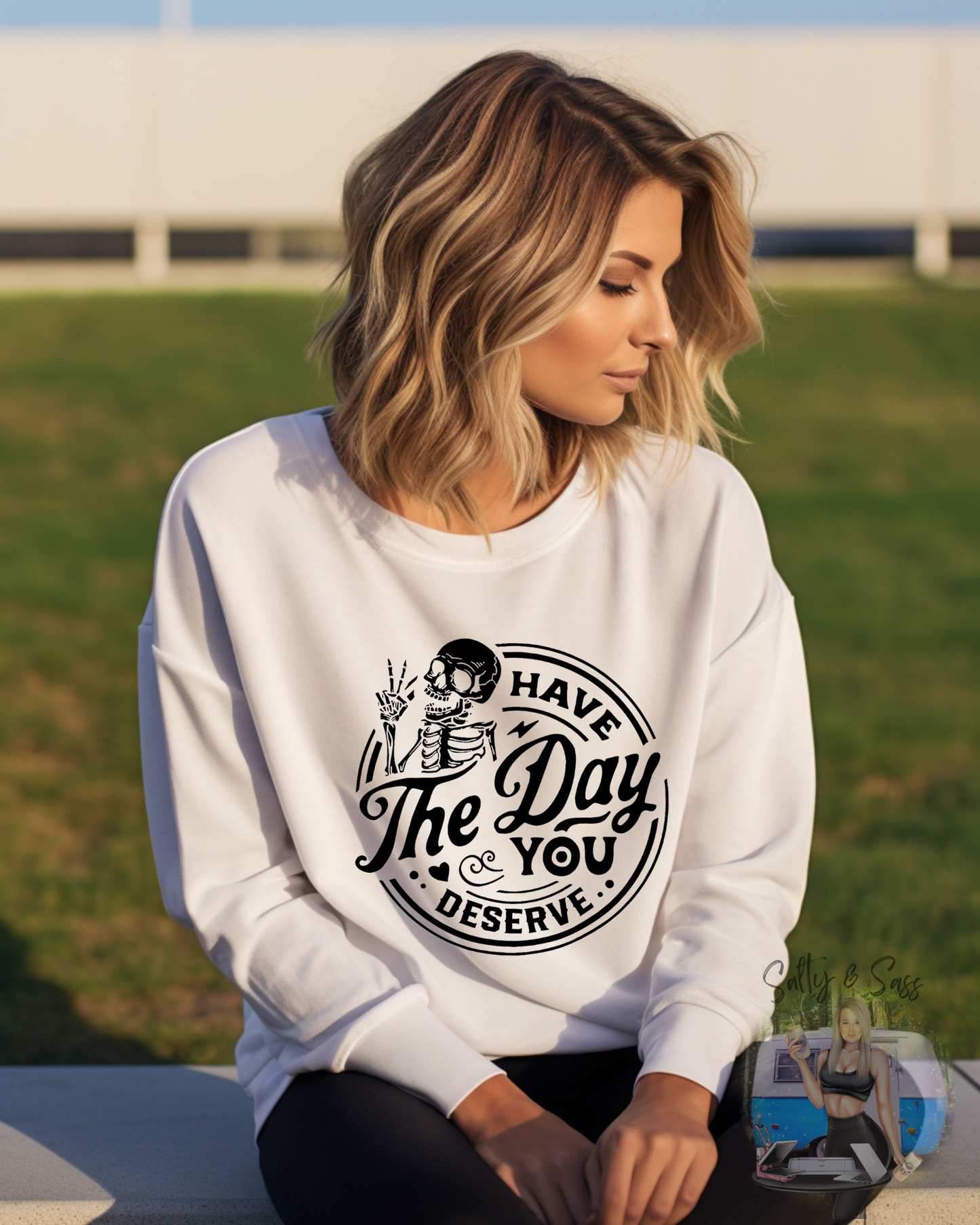 Have the Day you Deserve Crewneck