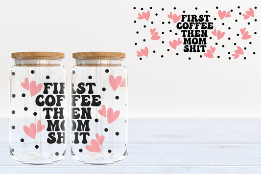 Coffee then Mom Shit 16oz Clear Tumbler